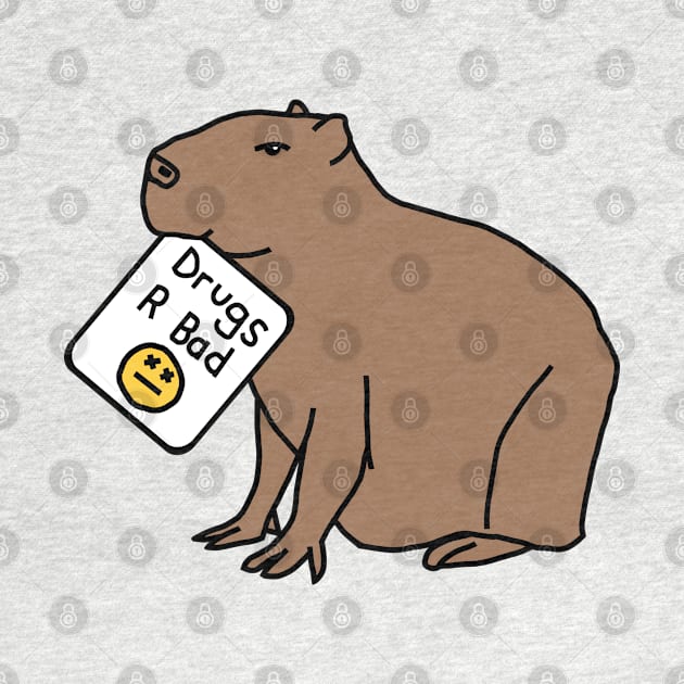 Capybara with Anti Drugs Message Drugs R Bad by ellenhenryart